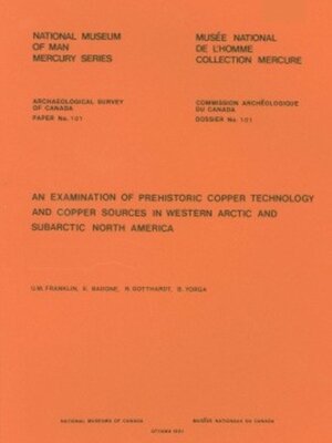 cover image of Examination of Prehistoric Copper Technology and Copper Sources in Western Arctic and Subarctic North America